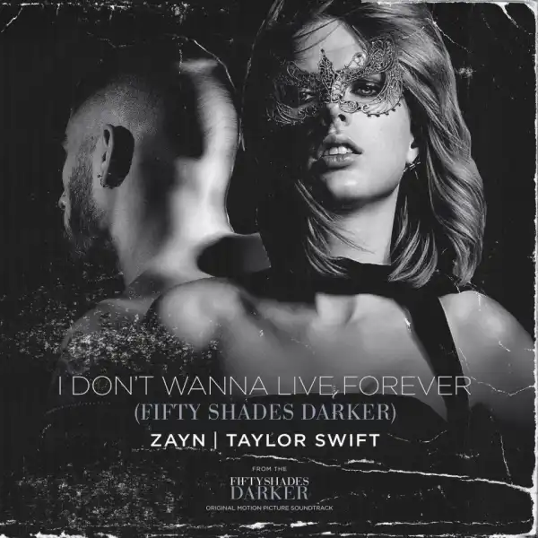 Zayn - I Don’t Wanna Live Forever ft. Taylor Swift